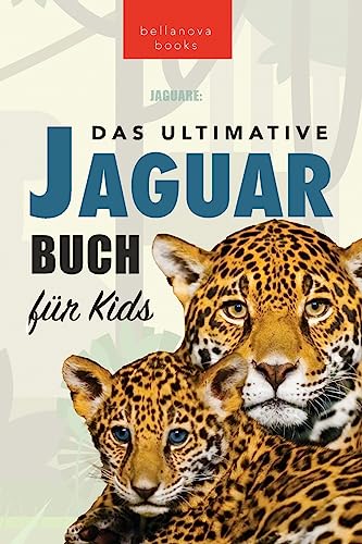 Jaguare: Das Ultimative Jaguar-Buch für Kids: 100+ verblüffende Jaguar-Fakten, Fotos, Quiz + mehr (Tierfaktenbücher für Kinder, Band 23) von Bellanova Books