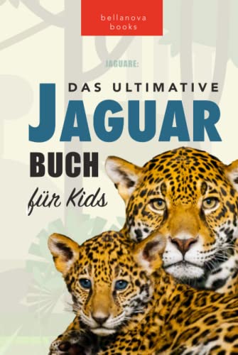 Jaguare: Das Ultimative Jaguar-Buch für Kids: 100+ verblüffende Jaguar-Fakten, Fotos, Quiz + mehr (Tierfaktenbücher für Kinder) von Bellanova Books