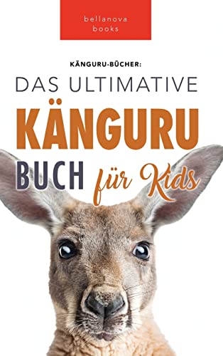 Känguru Bücher: Das Ultimative Känguru Buch für Kinder: 100+ Erstaunliche Känguru-Fakten, Fotos, Quiz + mehr: 100+ Känguru Fakten, Fotos, Quiz und Wortsucherätsel (Tierfaktenbücher für Kinder, Band 2) von Bellanova Books
