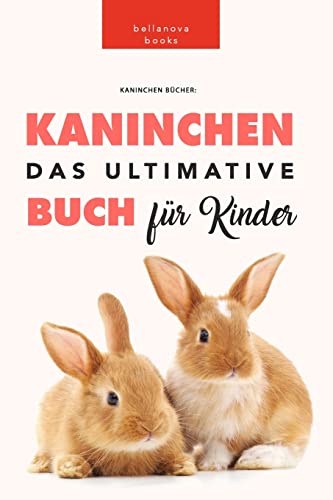 Kaninchen Bücher: Das Ultimative Kaninchen Buch Für Kinder: 100+ erstaunliche Fakten über Kaninchen Kaninchen Bücher: Das Ultimative Kaninchen Buch Für Kinder: 100+ erstaunliche Fakten über Kaninchen
