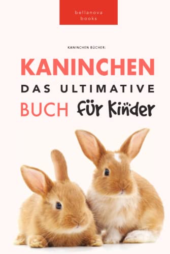 Kaninchen Bücher: Das Ultimative Kaninchenbuch für Kinder: 100+ verblüffende Kaninchen-Fakten, Fotos, Quiz + mehr (Tierfaktenbücher für Kinder) von Independently published