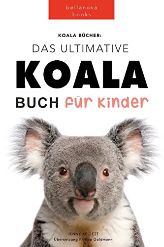 Koala Bücher Das Ultimate Koala Buch für Kinder: 100+ erstaunliche Fakten über Koalas, Fotos, Quiz und Mehr (Tierbücher Für Kinder, Band 12)