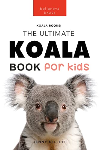 Koalas The Ultimate Koala Book for Kids: 100+ Amazing Koala Facts, Photos, Quiz + More (Animal Books for Kids, Band 14)