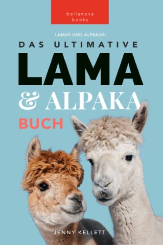 Lama & Alpaka Bücher: Das Ultimative Lama und Alpaka Buch für Kinder: 100+ Lama & Alpaka Fakten, Fotos, Quiz + Mehr (Tierfaktenbücher für Kinder)