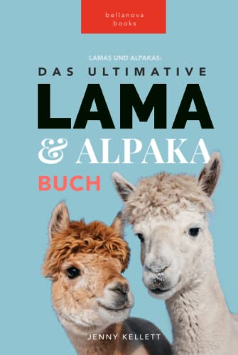 Lama & Alpaka Bücher: Das Ultimative Lama und Alpaka Buch für Kinder: 100+ Lama & Alpaka Fakten, Fotos, Quiz + Mehr (Tierfaktenbücher für Kinder)