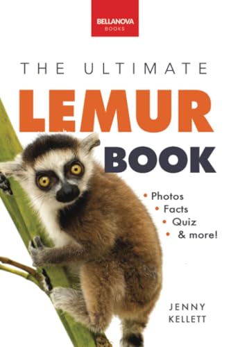 Lemurs The Ultimate Lemur Book: 100+ Amazing Lemur Facts, Photos, Quiz + More (Animal Books for Kids, Band 28) von Bellanova Books