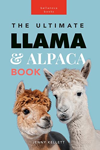 Llamas & Alpacas The Ultimate Llama & Alpaca Book: 100+ Amazing Llama & Alpaca Facts, Photos, Quiz + More (Animal Books for Kids, Band 24) von Bellanova Books