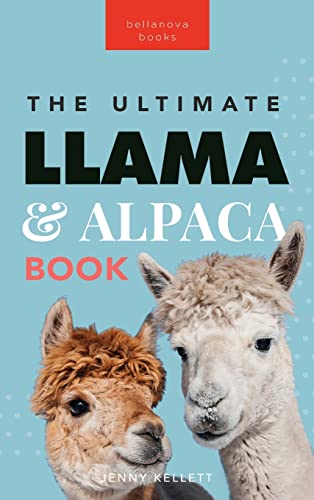 Llamas & Alpacas The Ultimate Llama & Alpaca Book: 100+ Amazing Llama & Alpaca Facts, Photos, Quiz + More (Animal Books for Kids, Band 24) von Bellanova Books