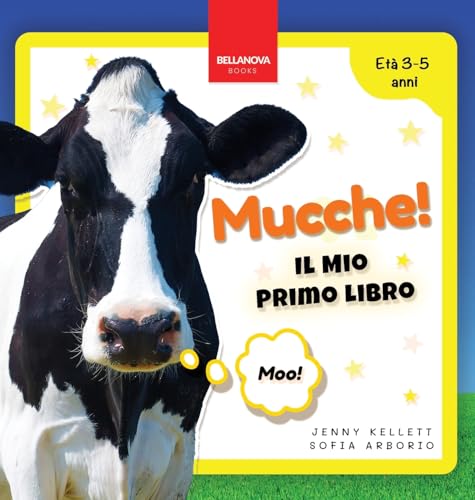 Mucche! Il Mio Primo Libro: Attività e Curiosità sulle Mucche per Bambini dai 3 ai 5 Anni (Libri Di Animali Per Bambini, Band 1) von Bellanova Books