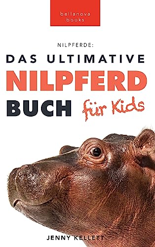 Nilpferde: Das Ultimative Nilpferdbuch für Kids: 100+ unglaubliche Fakten über Nilpferde, Fotos, Quiz und mehr: 100+ erstaunliche Fakten über ... Mehr (Tierfaktenbücher für Kinder, Band 7) von Bellanova Books