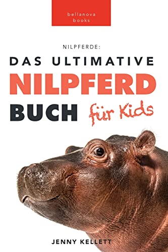 Nilpferde: Das Ultimative Nilpferdbuch für Kids: 100+ unglaubliche Fakten über Nilpferde, Fotos, Quiz und mehr: 100+ erstaunliche Fakten über ... Mehr (Tierfaktenbücher für Kinder, Band 7)