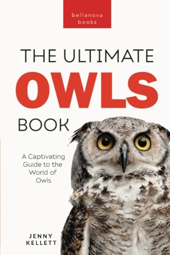 Owls The Ultimate Book: A Captivating Guide to the World of Owls (Animal Books for Kids, Band 34) von Bellanova Books