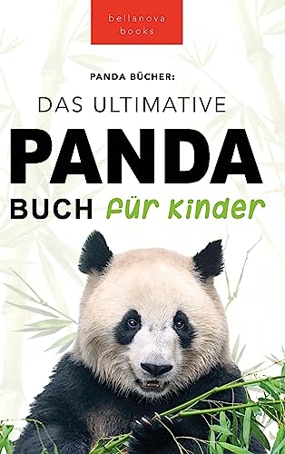 Panda Bücher Das Ultimative Panda Buch für Kinder: 100+ erstaunliche Fakten über Pandas, Fotos, Quiz und Mehr (Tierbücher Für Kinder, Band 10) von Bellanova Books