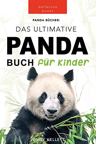 Panda Bücher Das Ultimative Panda Buch für Kinder: 100+ erstaunliche Fakten über Pandas, Fotos, Quiz und Mehr (Tierbücher Für Kinder, Band 10)