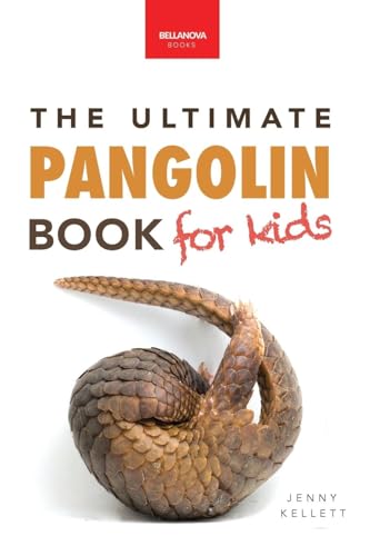 Pangolins The Ultimate Book for Kids: 100+ Amazing Facts, Photos, Activities & More (Animal Books for Kids, Band 42) von Bellanova Books