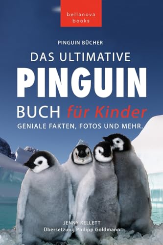 Pinguin Bücher Das Ultimative Pinguin-Buch für Kinder: 100+ erstaunliche Fakten über Pinguine, Fotos, Quiz und Wortsuche Puzzle (Tierbücher Für Kinder, Band 17) von Bellanova Books
