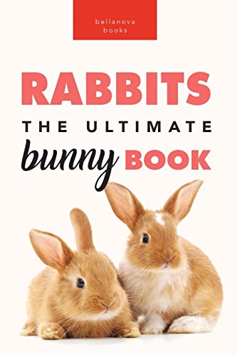 Rabbits The Ultimate Bunny Book: 100+ Rabbit Facts, Photos, Quiz & More: 100+ Amazing Rabbit Facts, Photos, Species Guide & More (Animal Books for Kids, Band 18)