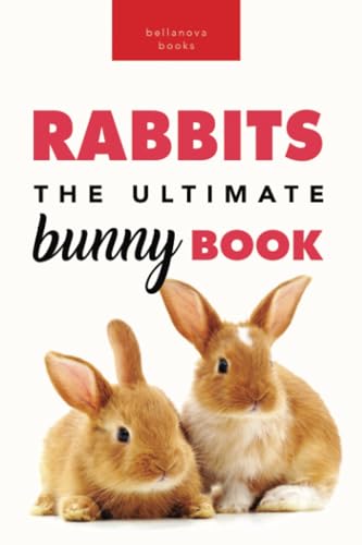 Rabbits The Ultimate Bunny Book: 100+ Rabbit Facts, Photos, Quiz & More: 100+ Amazing Rabbit Facts, Photos, Species Guide & More (Animal Books for Kids, Band 18)