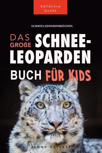 Schneeleoparden: Das Große Schneeleopardenbuch für Kids: 100+ erstaunliche Schneeleopard-Fakten, Fotos, Quiz + mehr (Tierfaktenbücher für Kinder, Band 13) von bellanova books