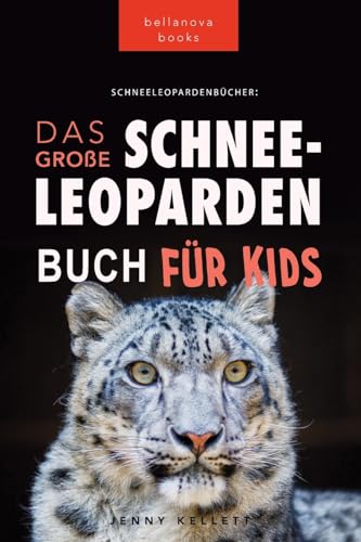 Schneeleoparden: Das Große Schneeleopardenbuch für Kids: 100+ erstaunliche Schneeleopard-Fakten, Fotos, Quiz + mehr (Tierfaktenbücher für Kinder, Band 13)
