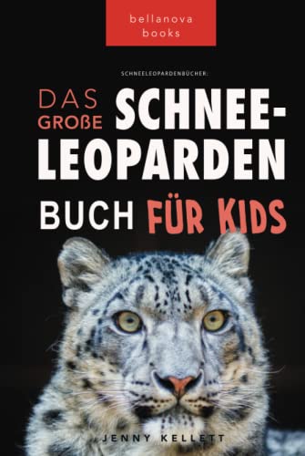Schneeleoparden: Das Große Schneeleopardenbuch für Kids: 100+ erstaunliche Schneeleopard-Fakten, Fotos, Quiz + mehr (Tierfaktenbücher für Kinder)