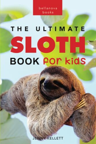 Sloths The Ultimate Sloth Book for Kids: 100+ Amazing Sloth Facts, Photos, Quiz + More (Animal Books for Kids, Band 6) von Bellanova Books