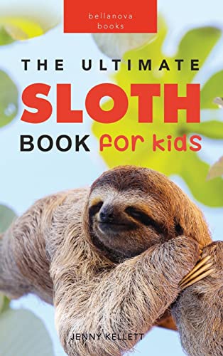 Sloths The Ultimate Sloth Book for Kids: 100+ Amazing Sloth Facts, Photos, Quiz + More (Animal Books for Kids, Band 6) von Bellanova Books