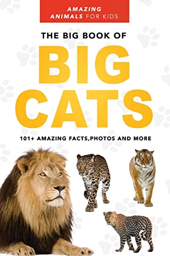 The Big Book of Big Cats: Lions, Tigers, Leopards, Snow Leopards & Jaguars for Kids The Big Book of Big Cats: Lions, Tigers, Leopards, Snow Leopards & Jaguars for Kids