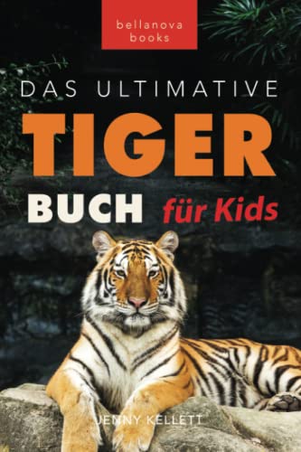 Tiger Bücher: Das Ultimative Tigerbuch für Kids: 100+ erstaunliche Tiger-Fakten, Fotos, Quiz + mehr (Tierfaktenbücher für Kinder) von Independently published