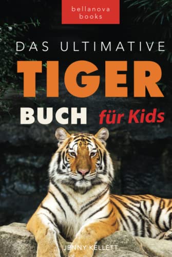 Tiger Bücher: Das Ultimative Tigerbuch für Kids: 100+ erstaunliche Tiger-Fakten, Fotos, Quiz + mehr (Tierfaktenbücher für Kinder)