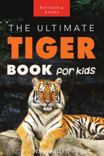 Tigers The Ultimate Tiger Book for Kids: 100+ Amazing Tiger Facts, Photos, Quiz & More: 100+ Roar-some Tiger Facts, Photos, Quiz & More (Animal Books for Kids, Band 19) von Bellanova Books