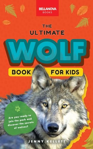 Wolves The Ultimate Wolf Book for Kids: 100+ Amazing Wolf Facts, Photos, Quiz + More (Animal Books for Kids, Band 39) von Bellanova Books