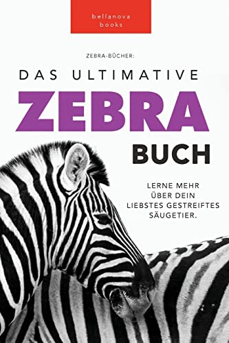 Zebras: Das Ultimative Zebrabuch für Kinder: 100+ Erstaunliche Zebra Fakten, Fotos, Quiz + mehr: 100+ erstaunliche Fakten über Zebras, Fotos, Quiz und Mehr (Tierfaktenbücher für Kinder, Band 5) von Bellanova Books