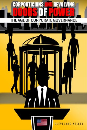 Corporticians and Revolving Doors of Power: The Age of Corporate Governance von Excel Book Writing