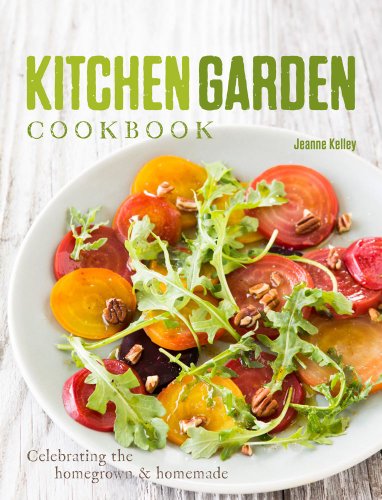 Kitchen Garden Cookbook: Celebrating the homegrown & homemade