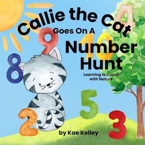 Callie the Cat Goes On A Number Hunt: Learning to Count with Nature (Learning with Callie the Cat, Band 2) von KB Publishing