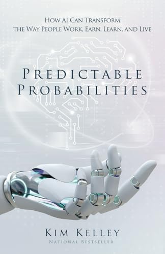 Predictable Probabilities: How AI Can Transform the Way People Work, Earn, Learn, and Live Predictable Probabilities: How AI Can Transform the Way People Work, Earn, Learn, and Live von Expert Press