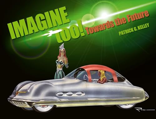 Imagine Too!: Towards the Future: Visions and Concepts from the Kelley Collection