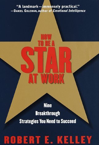 How to Be a Star at Work: Nine Breakthrough Strategies You Need to Succeed