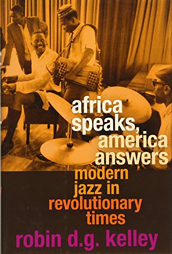 Africa Speaks, America Answers: Modern Jazz in Revolutionary Times (Nathan I. Huggins Lectures)