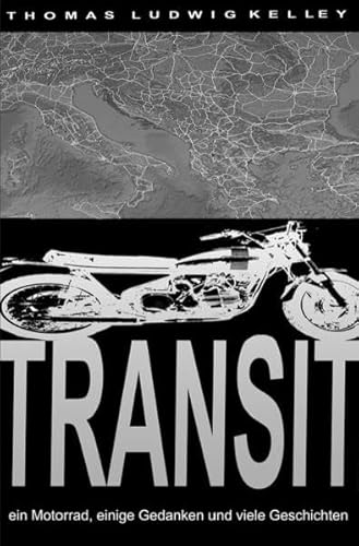 Transit: Ein Motorrad, einige Gedanken und viele Geschichten von epubli