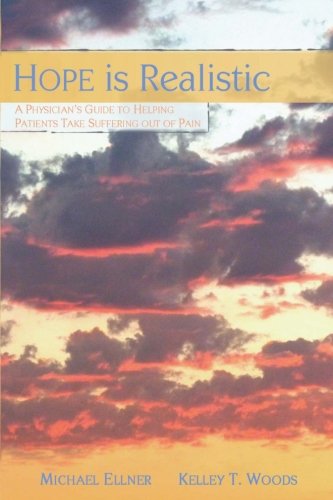Hope is Realistic: A Physician's Guide to Helping Patients Take Suffering Out of Pain