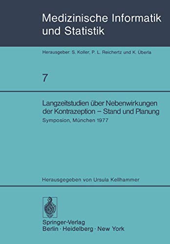Langzeitstudien über Nebenwirkungen der Kontrazeption - Stand und Planung: Symposion der Studiengruppe ''Nebenwirkungen oraler Kontrazeptiva - ... Biometrie und Epidemiologie, 7, Band 7)