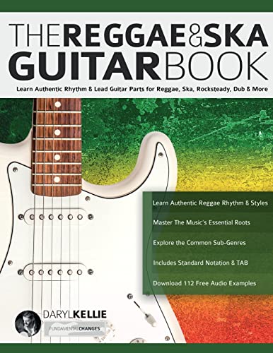 The Reggae & Ska Guitar Book: Learn Authentic Rhythm & Lead Guitar Parts for Reggae, Ska, Rocksteady, Dub & More von www.fundamental-changes.com