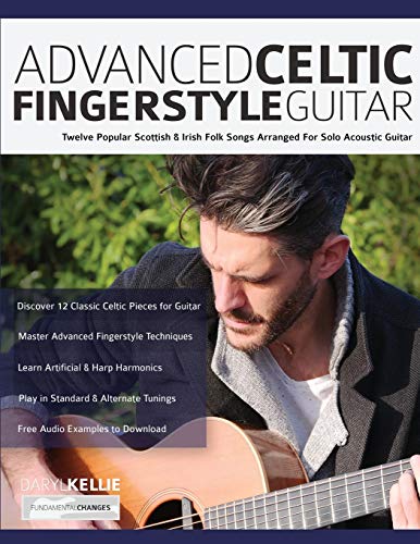 Advanced Celtic Fingerstyle Guitar: Twelve Popular Scottish & Irish Folk Songs Arranged For Solo Acoustic Guitar (Learn How to Play Acoustic Guitar, Band 2) von Fundamental Changes Ltd.