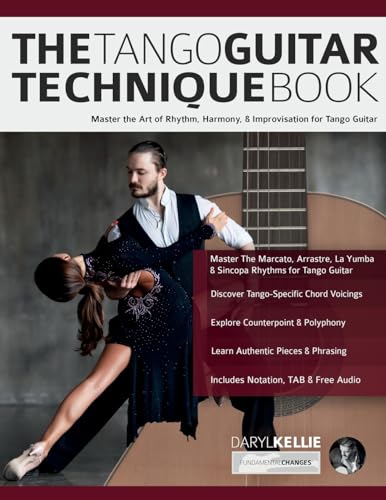 The Tango Guitar Technique Book: Master the Art of Rhythm, Harmony & Improvisation for Tango Guitar von www.fundamental-changes.com