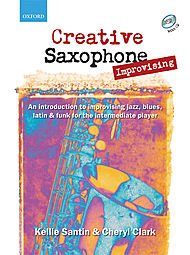 Creative Saxophone Improvising: An introduction to improvising jazz, blues, Latin, & funk for the intermediate player