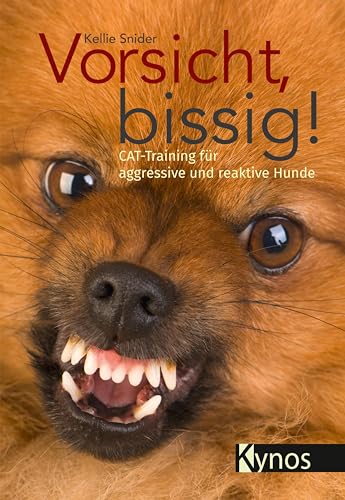 Vorsicht, bissig!: CAT-Training für aggressive und reaktive Hunde von Kynos Verlag