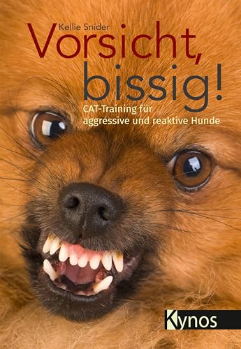 Vorsicht, bissig!: CAT-Training für aggressive und reaktive Hunde