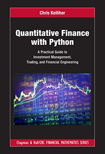 Quantitative Finance with Python: A Practical Guide to Investment Management, Trading, and Financial Engineering (Chapman and Hall/CRC Financial Mathematics)